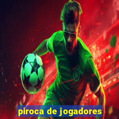 piroca de jogadores